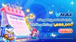 VMAX888 Đăng Nhập Để Mở Khóa, Thưởng Khủng 1,888,000