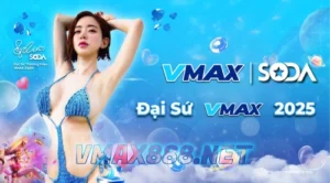 VMAX888 _ SODA Đại Sứ VMAX 2025